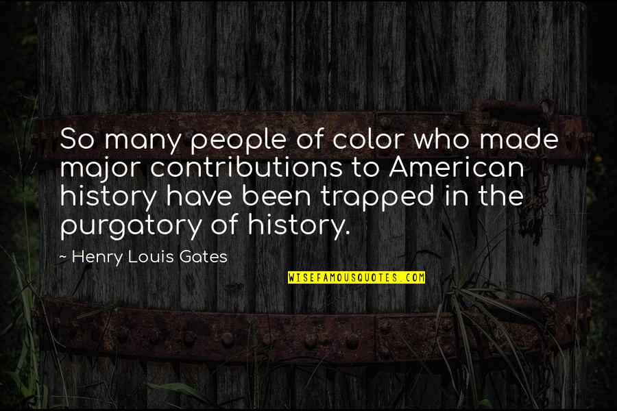 A Good Friend Knows All Your Stories Quotes By Henry Louis Gates: So many people of color who made major A Good Friend Knows All Your Stories Quotes By Henry Louis Gates: So many people of color who made major