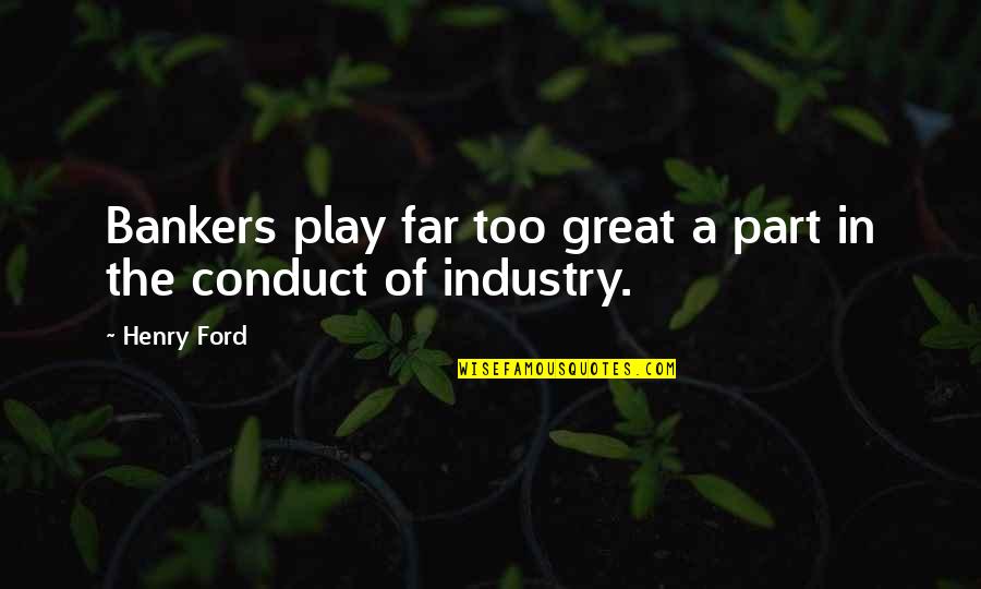 A Good Friend Passing Away Quotes By Henry Ford: Bankers play far too great a part in