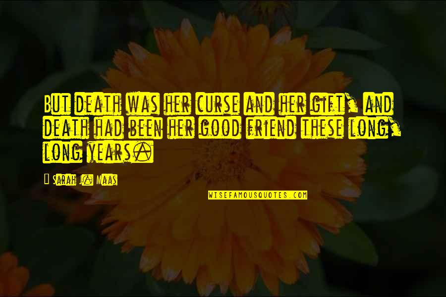 A Good Friend's Death Quotes By Sarah J. Maas: But death was her curse and her gift,