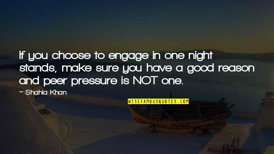 A Good Friendship Quotes By Shahla Khan: If you choose to engage in one night A Good Friendship Quotes By Shahla Khan: If you choose to engage in one night