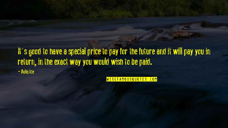 A Good Future Quotes By Auliq Ice: It's good to have a special price to