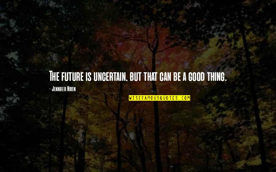 A Good Future Quotes By Jennifer Niven: The future is uncertain, but that can be