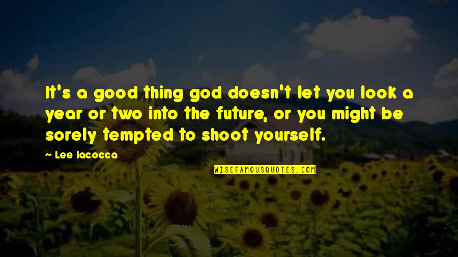 A Good Future Quotes By Lee Iacocca: It's a good thing god doesn't let you