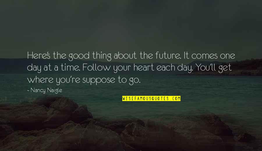 A Good Future Quotes By Nancy Naigle: Here's the good thing about the future. It