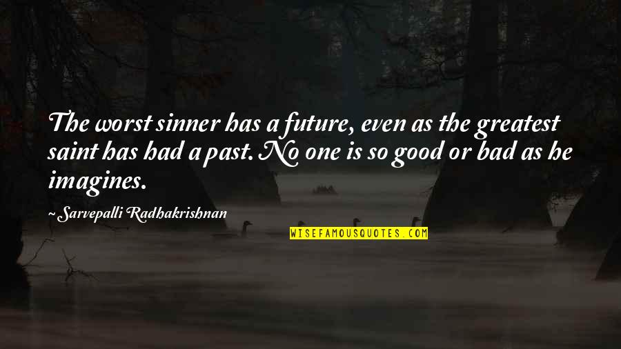 A Good Future Quotes By Sarvepalli Radhakrishnan: The worst sinner has a future, even as