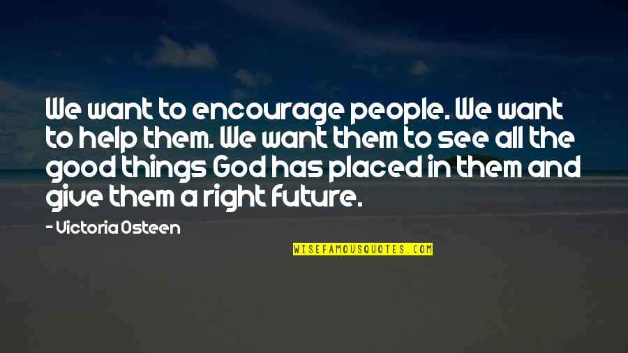 A Good Future Quotes By Victoria Osteen: We want to encourage people. We want to