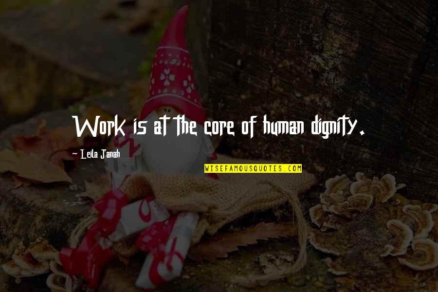 A Good Girl And Bad Boy Quotes By Leila Janah: Work is at the core of human dignity. A Good Girl And Bad Boy Quotes By Leila Janah: Work is at the core of human dignity.