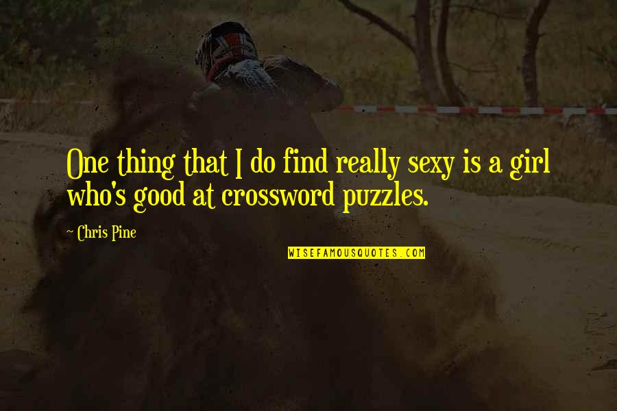 A Good Girl Quotes By Chris Pine: One thing that I do find really sexy