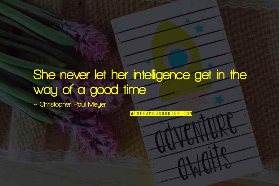 A Good Girl Quotes By Christopher Paul Meyer: She never let her intelligence get in the