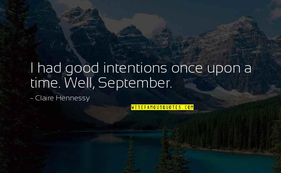 A Good Girl Quotes By Claire Hennessy: I had good intentions once upon a time.