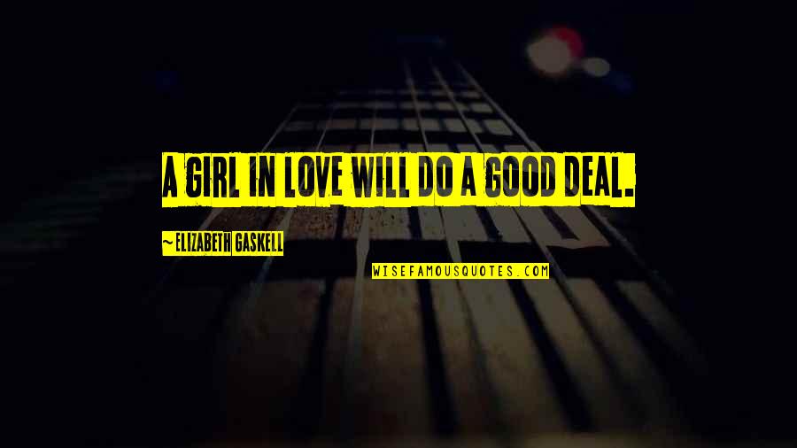 A Good Girl Quotes By Elizabeth Gaskell: A girl in love will do a good