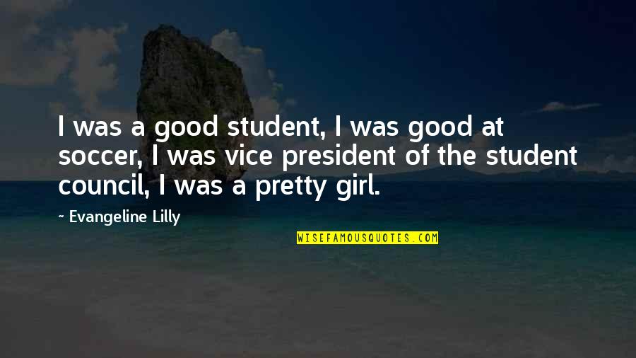A Good Girl Quotes By Evangeline Lilly: I was a good student, I was good