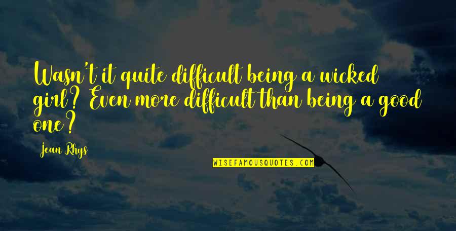 A Good Girl Quotes By Jean Rhys: Wasn't it quite difficult being a wicked girl?