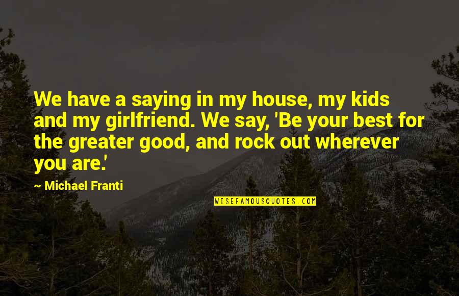 A Good Girlfriend Quotes By Michael Franti: We have a saying in my house, my