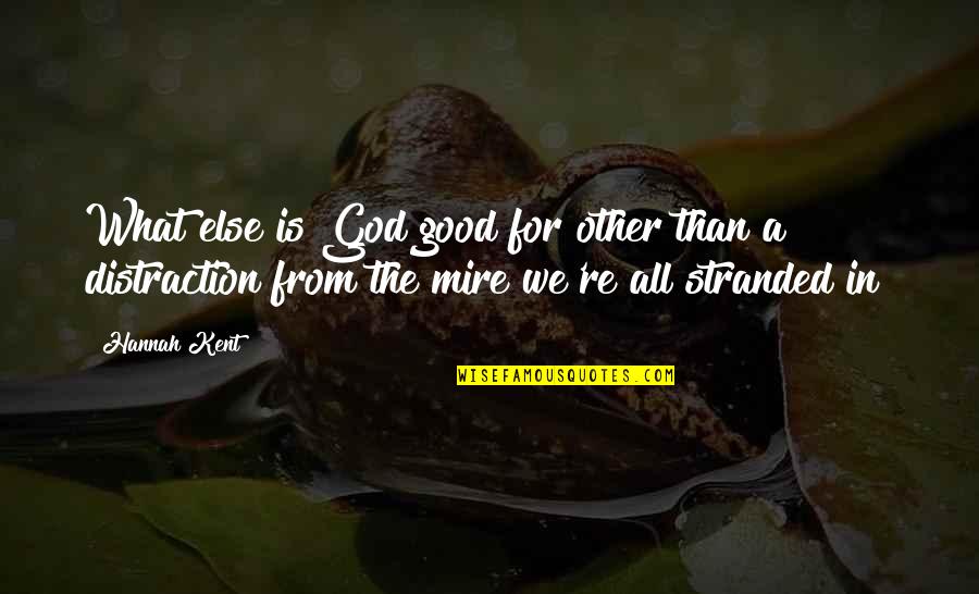 A Good God Quotes By Hannah Kent: What else is God good for other than A Good God Quotes By Hannah Kent: What else is God good for other than
