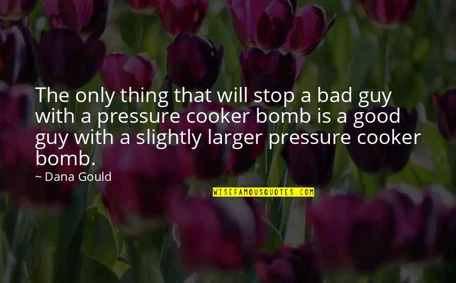 A Good Guy Will Quotes By Dana Gould: The only thing that will stop a bad