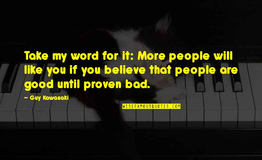 A Good Guy Will Quotes By Guy Kawasaki: Take my word for it: More people will