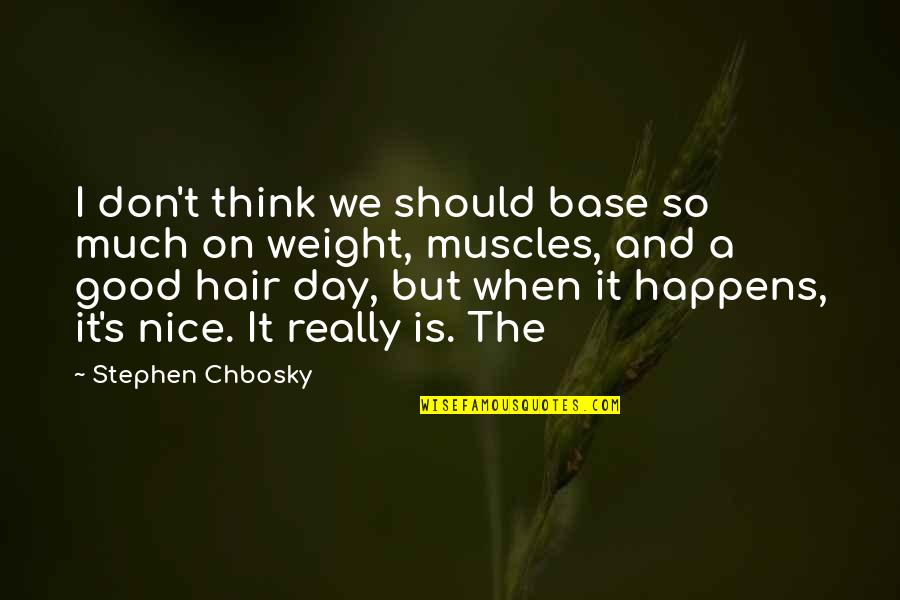 A Good Hair Day Quotes By Stephen Chbosky: I don't think we should base so much