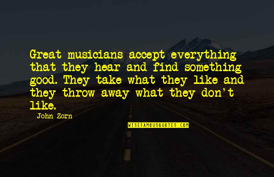 A Good Hockey Player Quote Quotes By John Zorn: Great musicians accept everything that they hear and