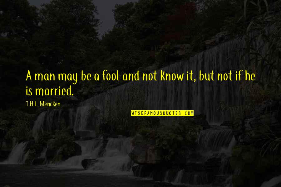 A Good Housewife Quotes By H.L. Mencken: A man may be a fool and not