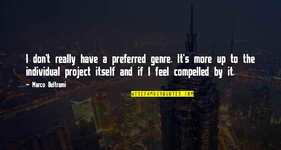 A Good Hunting Dog Quotes By Marco Beltrami: I don't really have a preferred genre. It's