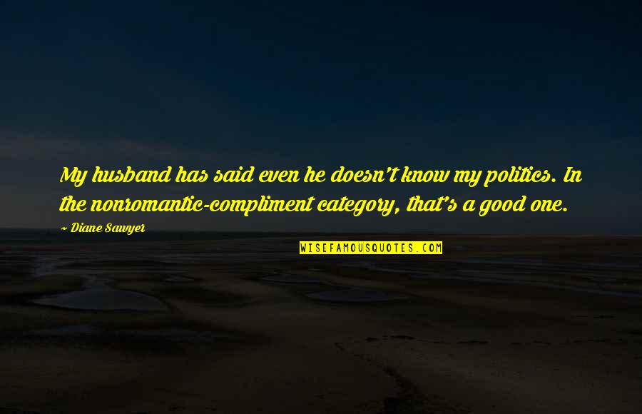A Good Husband Quotes By Diane Sawyer: My husband has said even he doesn't know