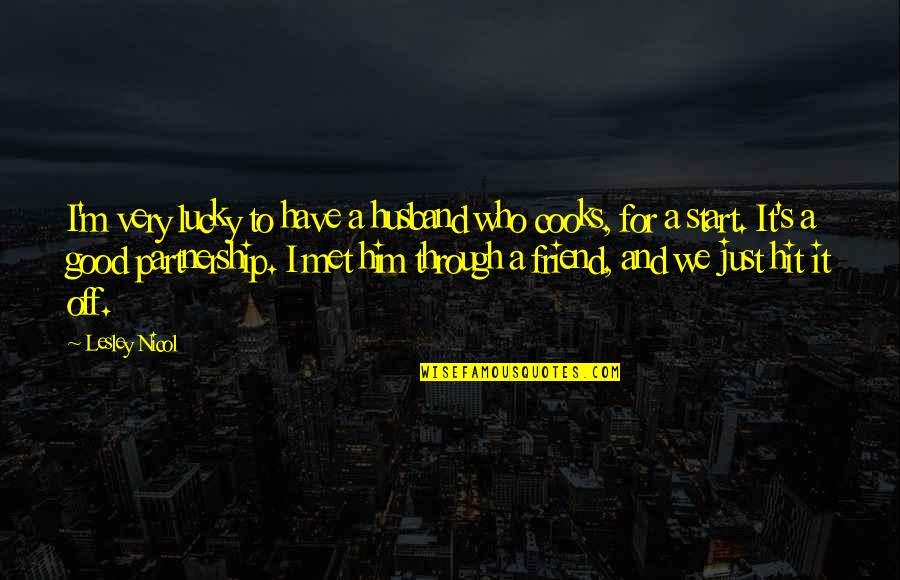 A Good Husband Quotes By Lesley Nicol: I'm very lucky to have a husband who