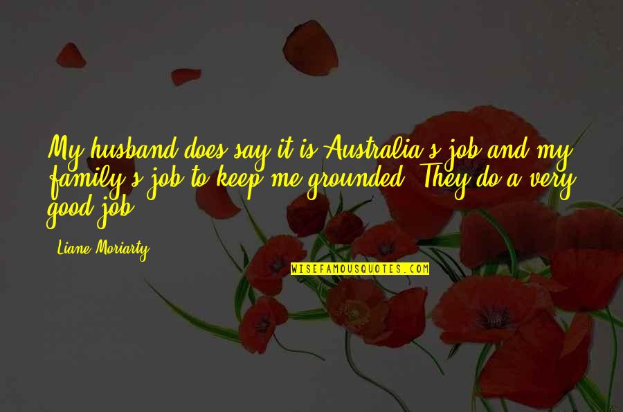 A Good Husband Quotes By Liane Moriarty: My husband does say it is Australia's job