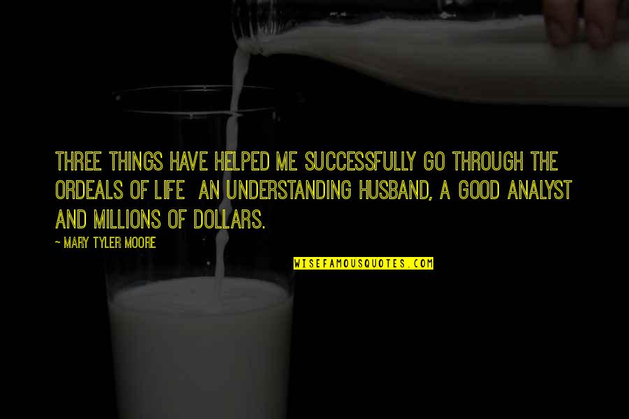 A Good Husband Quotes By Mary Tyler Moore: Three things have helped me successfully go through