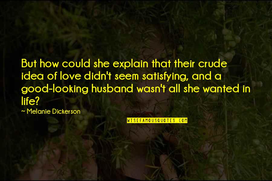 A Good Husband Quotes By Melanie Dickerson: But how could she explain that their crude
