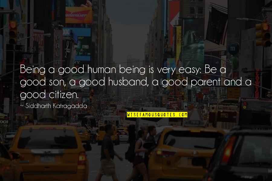 A Good Husband Quotes By Siddharth Katragadda: Being a good human being is very easy: