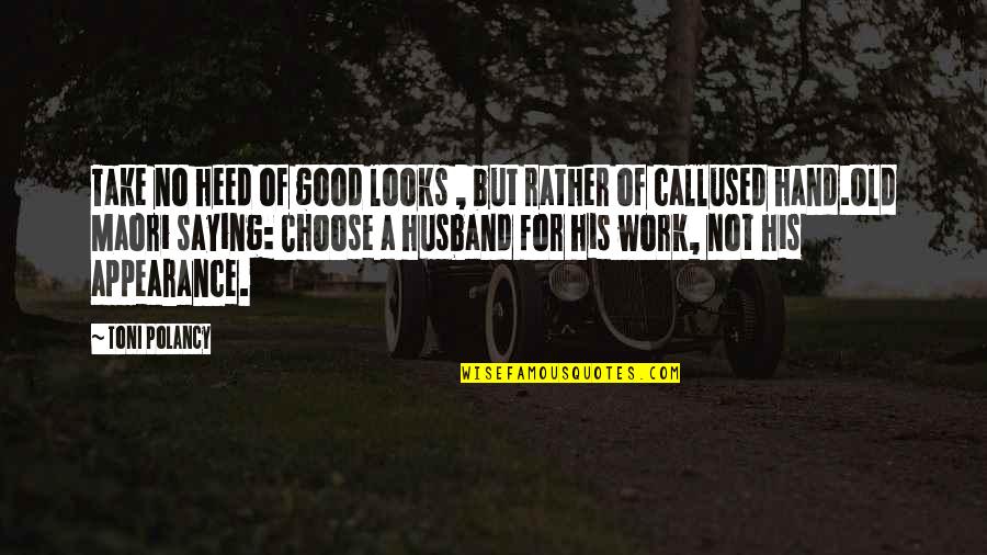 A Good Husband Quotes By Toni Polancy: Take no heed of good looks , but
