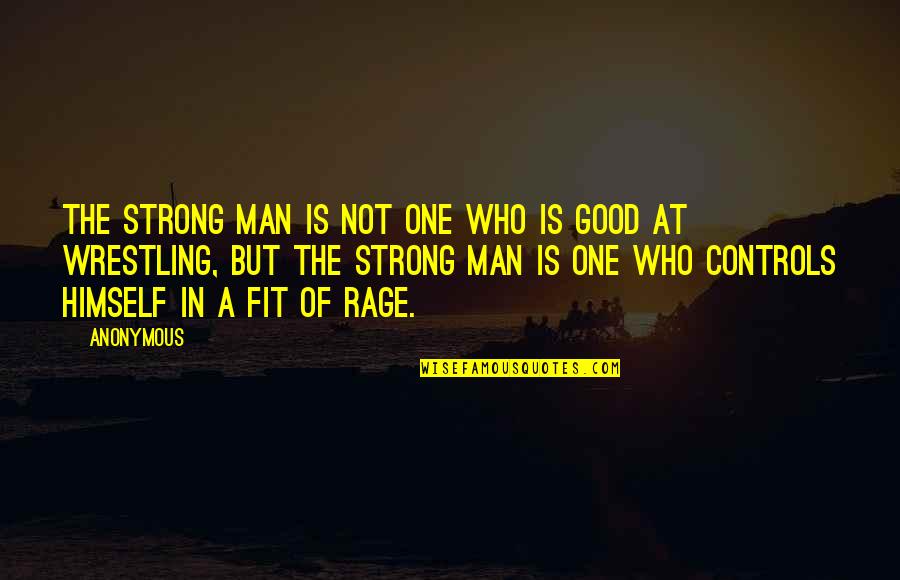 A Good Inspirational Quotes By Anonymous: The strong man is not one who is