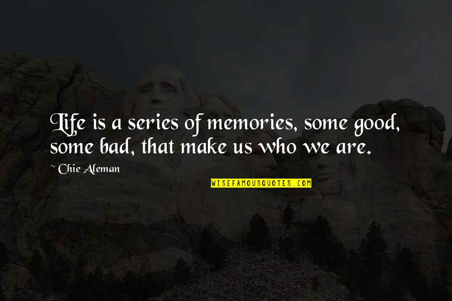 A Good Inspirational Quotes By Chie Aleman: Life is a series of memories, some good,