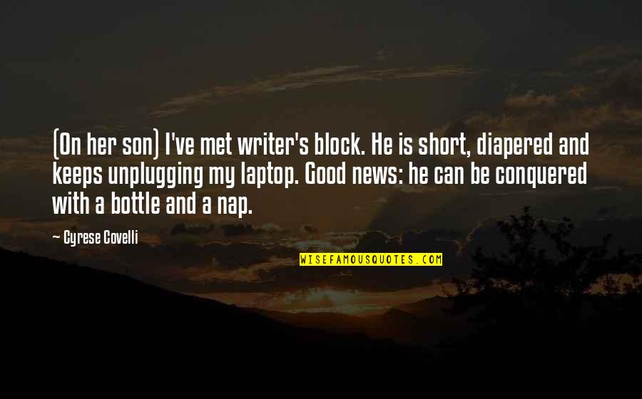 A Good Inspirational Quotes By Cyrese Covelli: (On her son) I've met writer's block. He