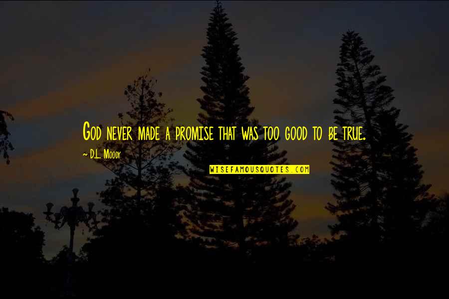 A Good Inspirational Quotes By D.L. Moody: God never made a promise that was too