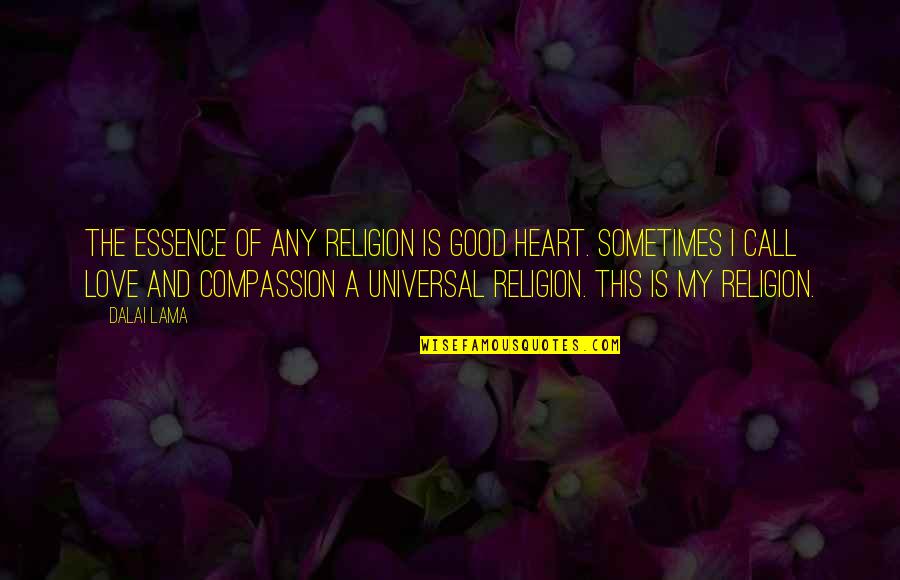 A Good Inspirational Quotes By Dalai Lama: The essence of any religion is good heart.