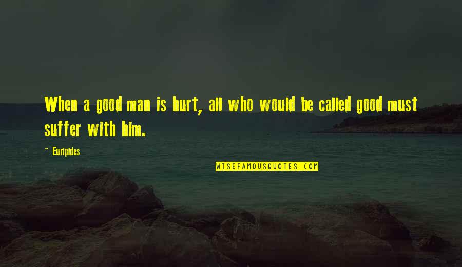 A Good Inspirational Quotes By Euripides: When a good man is hurt, all who