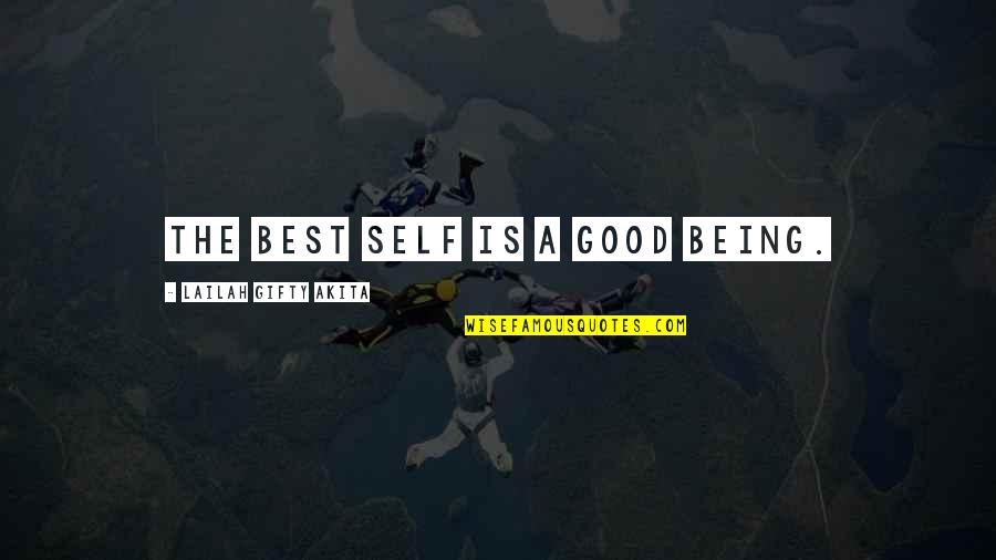 A Good Inspirational Quotes By Lailah Gifty Akita: The best self is a good being.
