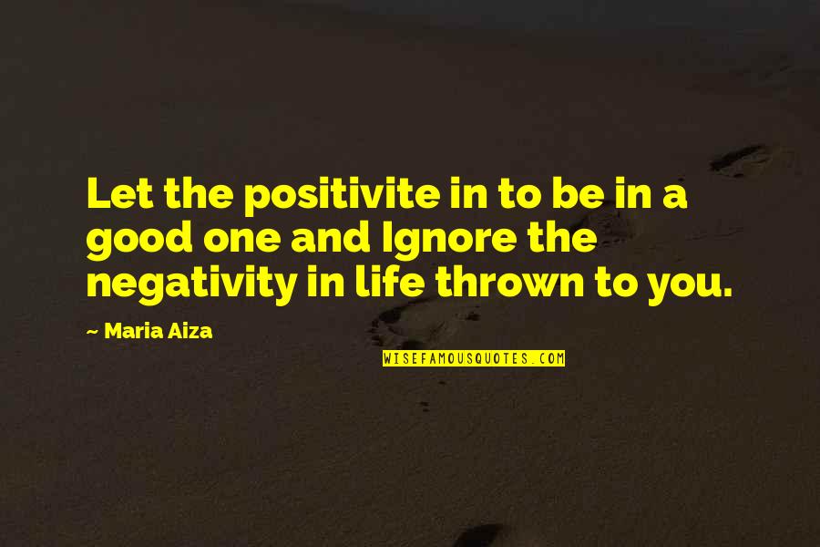 A Good Inspirational Quotes By Maria Aiza: Let the positivite in to be in a