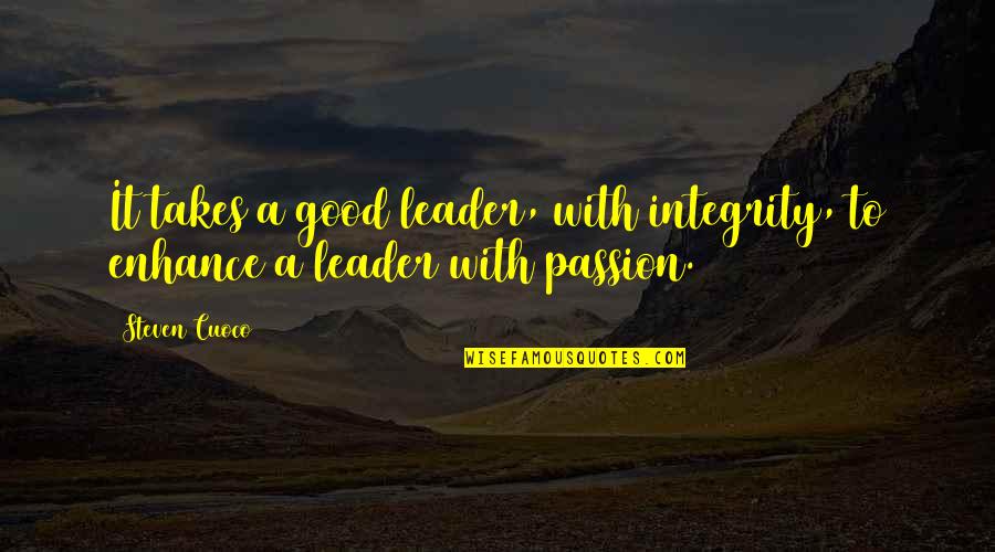 A Good Inspirational Quotes By Steven Cuoco: It takes a good leader, with integrity, to