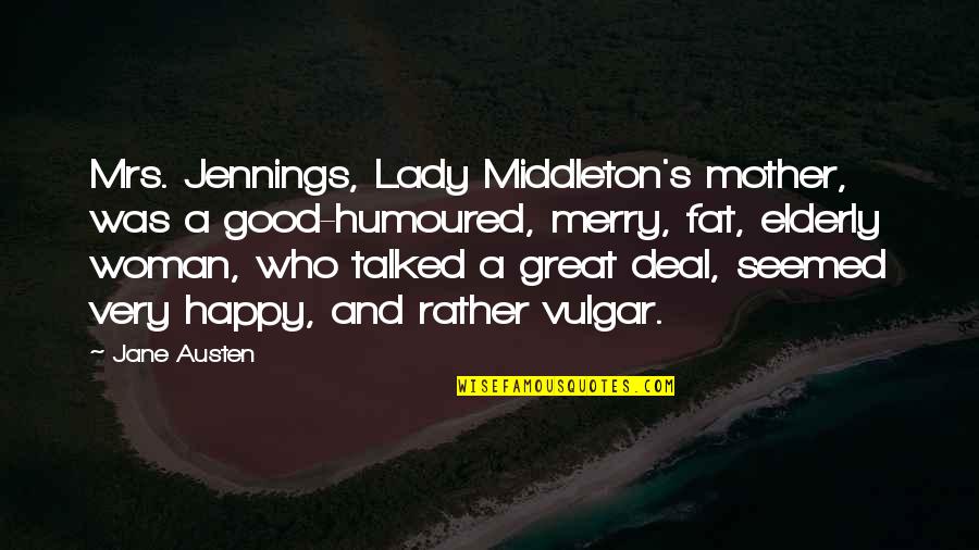 A Good Lady Quotes By Jane Austen: Mrs. Jennings, Lady Middleton's mother, was a good-humoured,