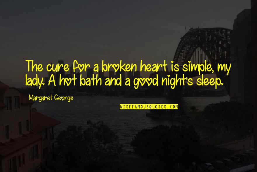A Good Lady Quotes By Margaret George: The cure for a broken heart is simple,