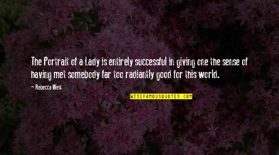 A Good Lady Quotes By Rebecca West: The Portrait of a Lady is entirely successful
