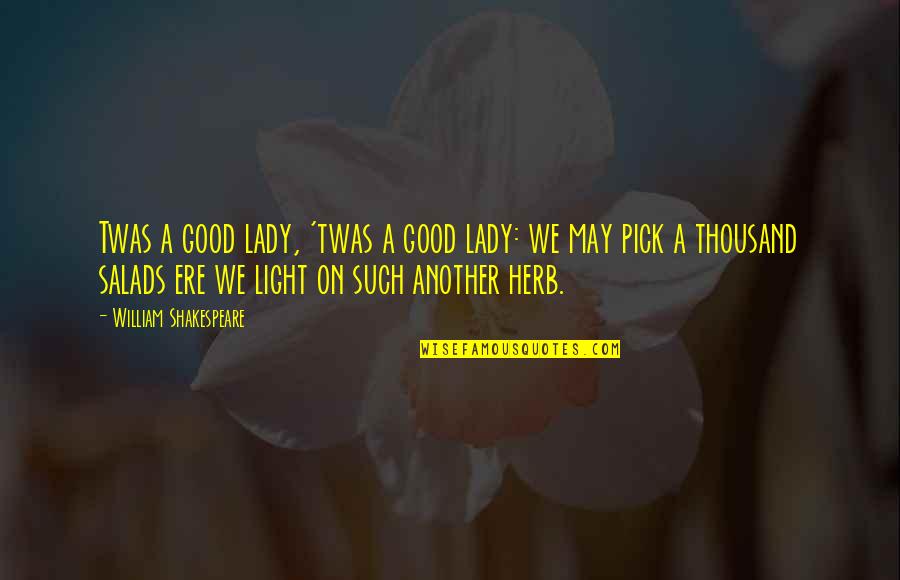 A Good Lady Quotes By William Shakespeare: Twas a good lady, 'twas a good lady: