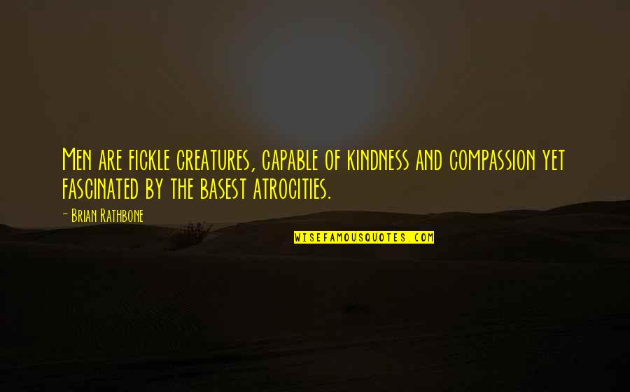 A Good Laugh With Friends Quotes By Brian Rathbone: Men are fickle creatures, capable of kindness and A Good Laugh With Friends Quotes By Brian Rathbone: Men are fickle creatures, capable of kindness and