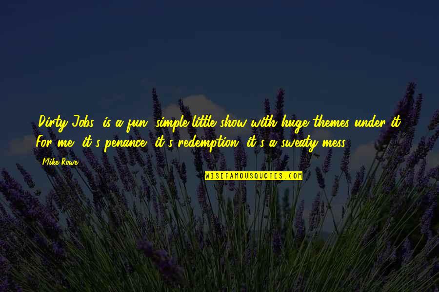 A Good Laugh With Friends Quotes By Mike Rowe: 'Dirty Jobs' is a fun, simple little show A Good Laugh With Friends Quotes By Mike Rowe: 'Dirty Jobs' is a fun, simple little show