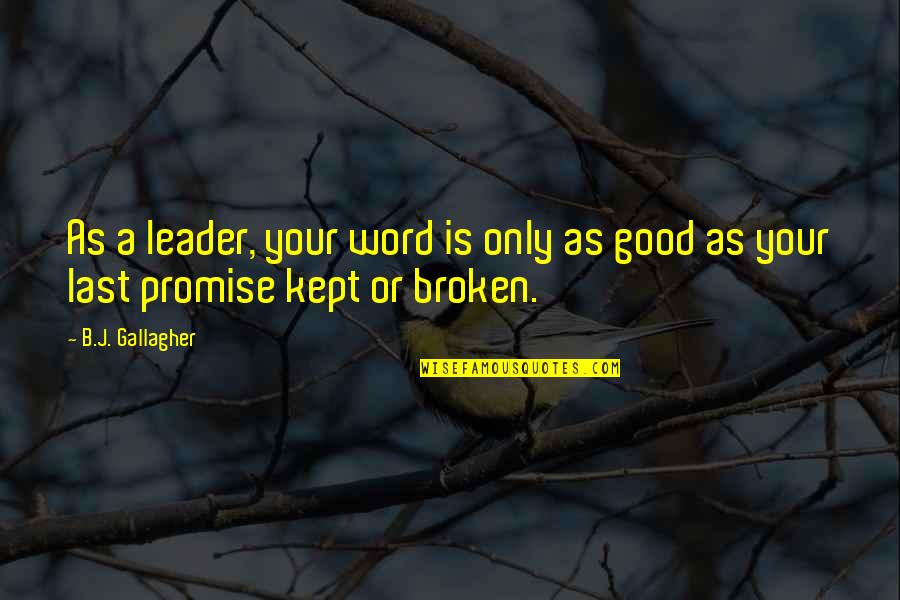 A Good Leader Quotes By B.J. Gallagher: As a leader, your word is only as