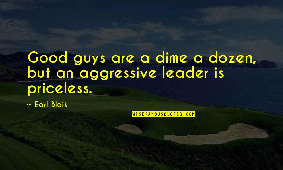 A Good Leader Quotes By Earl Blaik: Good guys are a dime a dozen, but