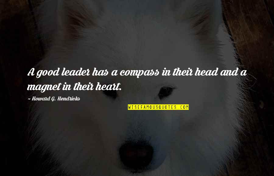 A Good Leader Quotes By Howard G. Hendricks: A good leader has a compass in their